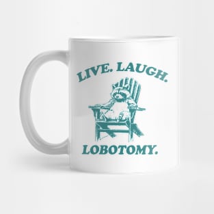 Raccon Live Laugh Lobotomy Shirt, Funny Raccon Meme Mug